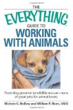 Everything Guide to Working with Animals From Dog Groomer to Wildlife Rescuer - Tons of Great Jobs for Animal Lovers cover art