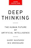 Deep Thinking Where Machine Intelligence Ends and Human Creativity Begins  9781610397865 Front Cover