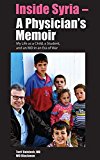 Inside Syria - a Physician's Memoir My Life As a Child, a Student and an MD in an Era of War  9781614571865 Front Cover