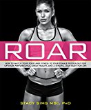 Roar How to Match Your Food and Fitness to Your Unique Female Physiology for Optimum Performance, Great Health, and a Strong, Lean Body for Life  9781623366865 Front Cover