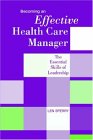 Becoming an Effective Health Care Manager The Essential Skills of Leadership