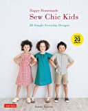 Happy Homemade: Sew Chic Kids 20 Designs That Are Fun and Unique-Just Like Your Kid! 2013 9784805312865 Front Cover