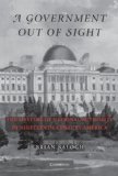 Government Out of Sight The Mystery of National Authority in Nineteenth-Century America cover art