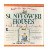 Sunflower Houses Inspiration from the Garden--A Book for Children and Their Grown-Ups 2001 9780761123866 Front Cover