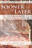 Sooner or Later Restoring Sanity to Your End of Life Care cover art