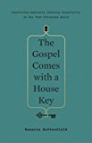 Gospel Comes with a House Key Practicing Radically Ordinary Hospitality in Our Post-Christian World  9781433557866 Front Cover
