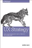 UX Strategy How to Devise Innovative Digital Products That People Want  9781449372866 Front Cover