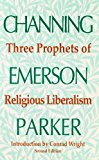 Three Prophets of Religious Liberalism : Channing, Emerson, Parker cover art
