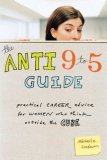Anti 9 to 5 Guide Practical Career Advice for Women Who Think Outside the Cube cover art