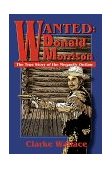 Wanted - Donald Morrison The True Story of the Megantic Outlaw 1999 9781583485866 Front Cover