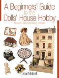 Beginners Guide to the Dolls House Hobby 2nd 2005 Revised  9781861084866 Front Cover
