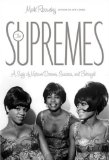 Supremes A Saga of Motown Dreams, Success, and Betrayal 2009 9780306815867 Front Cover