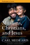 Muslims, Christians and Jesus Participant's Guide Gaining Understanding and Building Relationships cover art