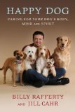 Happy Dog Caring for Your Dog's Body, Mind and Spirit 2009 9780451227867 Front Cover