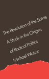 Revolution of the Saints A Study in the Origins of Radical Politics