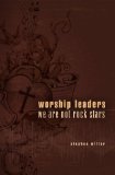 Worship Leaders, We Are Not Rock Stars  9780802409867 Front Cover