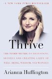 Thrive The Third Metric to Redefining Success and Creating a Life of Well-Being, Wisdom, and Wonder  9780804140867 Front Cover