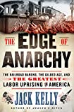Edge of Anarchy The Railroad Barons, the Gilded Age, and the Greatest Labor Uprising in America  9781250128867 Front Cover