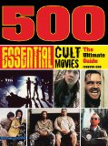 500 Essential Cult Movies The Ultimate Guide 2010 9781402774867 Front Cover
