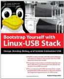 Bootstrap Yourself with Linux-USB Stack Design, Develop, Debug, and Validate Embedded USB Systems 2011 9781435457867 Front Cover