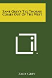 Zane Grey's Tex Thorne Comes Out of the West 2013 9781494106867 Front Cover