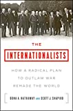 Internationalists How a Radical Plan to Outlaw War Remade the World  9781501109867 Front Cover