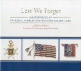 Lest We Forget Masterpieces of Patriotic Jewelry and Military Decorations 2011 9781589796867 Front Cover