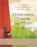 Overcoming Trauma and PTSD A Workbook Integrating Skills from ACT, DBT, and CBT
