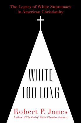 White Too Long The Legacy of White Supremacy in American Christianity  9781982122867 Front Cover