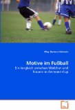 Motive im Fuï¿½ball Ein Vergleich zwischen Mï¿½dchen und Frauen im Germann-Cup 2010 9783639255867 Front Cover