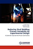 Reducing Stud Welding Process Variability by Experimental Design 2012 9783848497867 Front Cover