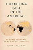 Theorizing Race in the Americas Douglass, Sarmiento, du Bois, and Vasconcelos  9780190055868 Front Cover