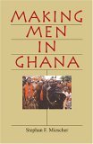 Making Men in Ghana 2005 9780253217868 Front Cover