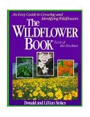 Wildflower Book the Complete Guide to Growing and Identifying Wildflowers A Complete Guide to Growing and Identifying Wildflowers  9780316817868 Front Cover
