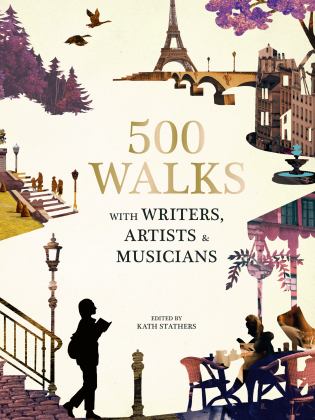 500 Inspiring Walks Hiking Routes and City Strolls Inspired by Artists, Writers, and Composers  9780711252868 Front Cover