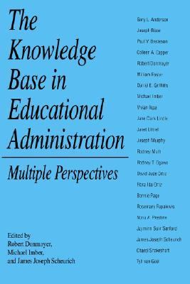 Knowledge Base in Educational Administration Multiple Perspectives 1995 9780791423868 Front Cover