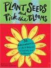 Plant Seeds and Pick the Blooms 36 Affirmations for a Life of Balance, Creativity, and Fulfillment 2005 9780811846868 Front Cover