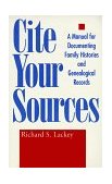 Cite Your Sources A Manual for Documenting Family Histories and Genealogical Records 1985 9780878052868 Front Cover