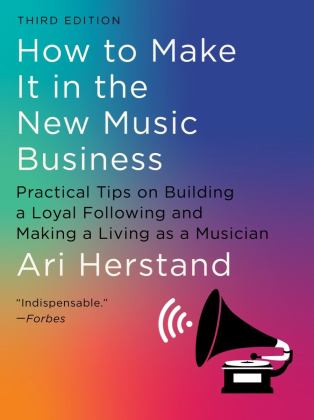 How to Make It in the New Music Business Practical Tips on Building a Loyal Following and Making a Living As a Musician Third Edition 3rd 9781324091868 Front Cover