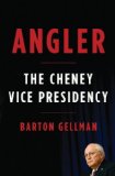 Angler The Cheney Vice Presidency  9781594201868 Front Cover