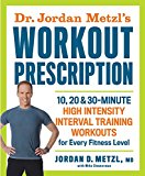 Dr. Jordan Metzl's Workout Prescription 10, 20 and 30-Minute High-intensity Interval Training Workouts for Every Fitness Level  9781623365868 Front Cover