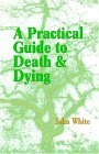 Practical Guide to Death and Dying 2004 9781931044868 Front Cover