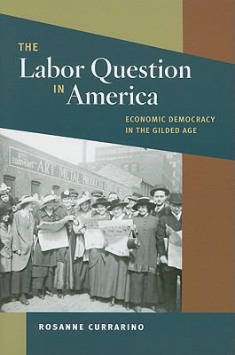Labor Question in America Economic Democracy in the Gilded Age cover art