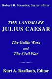 The Landmark Julius Caesar: The Complete Works: Gallic War, Civil War, Alexandrian War, African War, and Spanish War  9780307377869 Front Cover