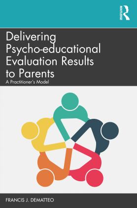 Delivering Psycho-Educational Evaluation Results to Parents A Practitioner's Model  9780367074869 Front Cover