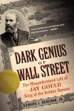 Dark Genius of Wall Street The Misunderstood Life of Jay Gould, King of the Robber Barons  9780465068869 Front Cover