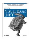 Learning Visual Basic . NET Introducing the Language, . NET Programming and Object Oriented Software Development 2002 9780596003869 Front Cover