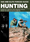 SAS and Elite Forces Guide Hunting Essential Hunting and Survival Skills from the World's Elite Forces 2013 9780762787869 Front Cover