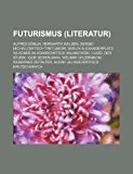Futurismus (Literatur) Alfred Dï¿½blin, Herwarth Walden, Sergei Michailowitsch Tretjakow, Berlin Alexanderplatz, Wladimir Wladimirowitsch Majakowski, Iliazd, Der Sturm, Igor Sewerjanin, Welimir Chlebnikow, Silbernes Zeitalter, Alexei Jelissejewitsch Krutschonych 2010 9781158998869 Front Cover
