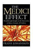 Medici Effect Breakthrough Insights at the Intersection of Ideas, Concepts, and Cultures cover art